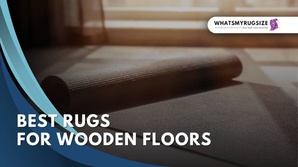 Best Rugs for Wooden Floors
