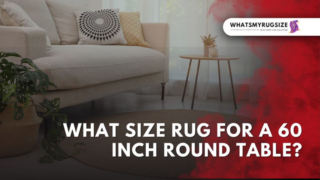 What Size Rug for a 60 Inch Round Table? (Guide)