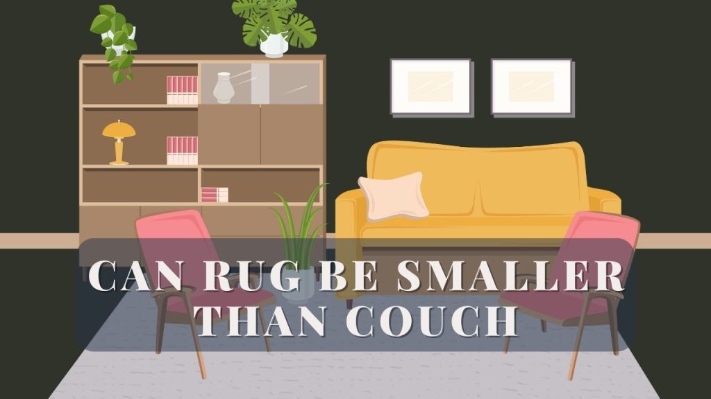 Can Rug Be Smaller Than Couch