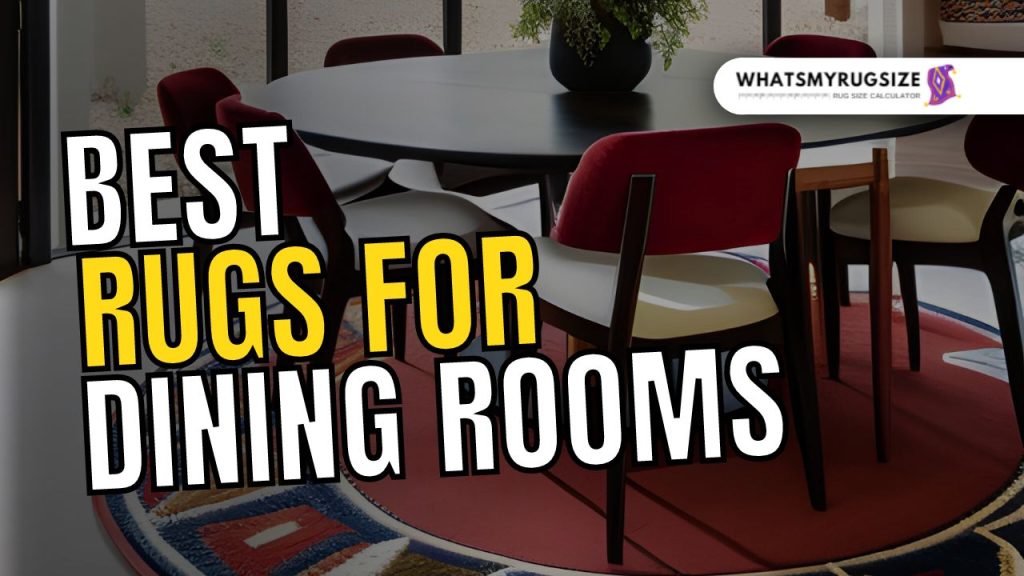 Best Rugs for Dining Rooms