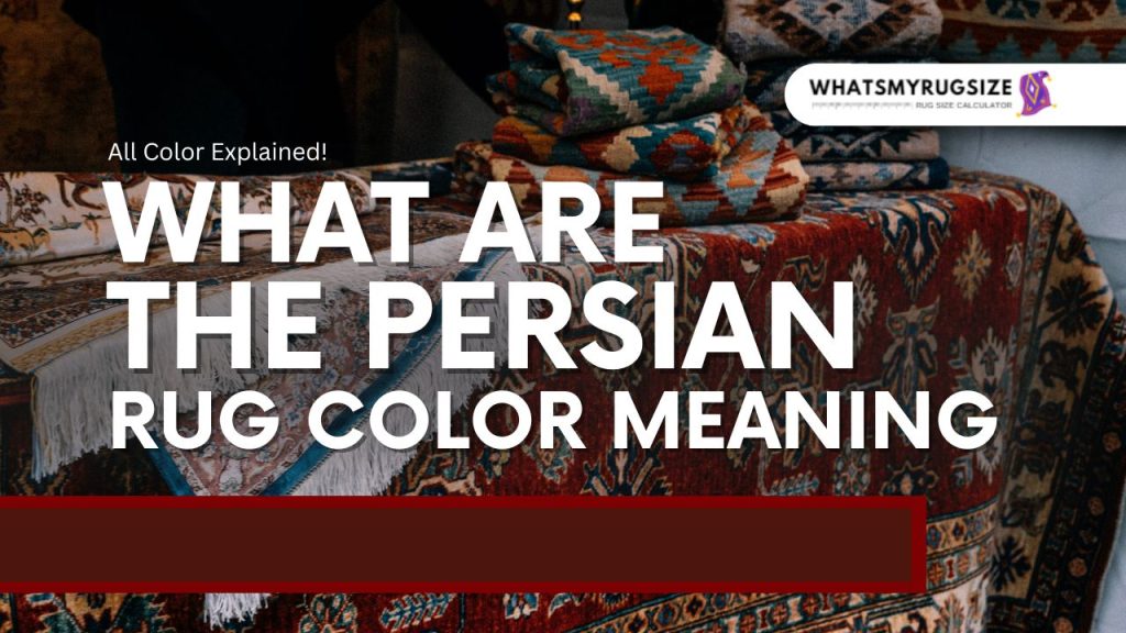 What Are the Persian rug color meaning – (All Color Explained!)