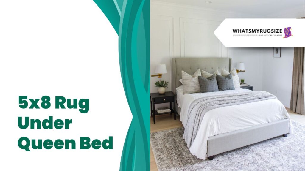 5x8 Rug Under Queen Bed