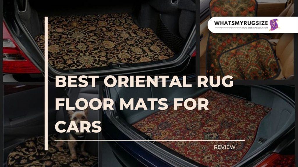 Best Oriental Rug Floor Mats For Cars