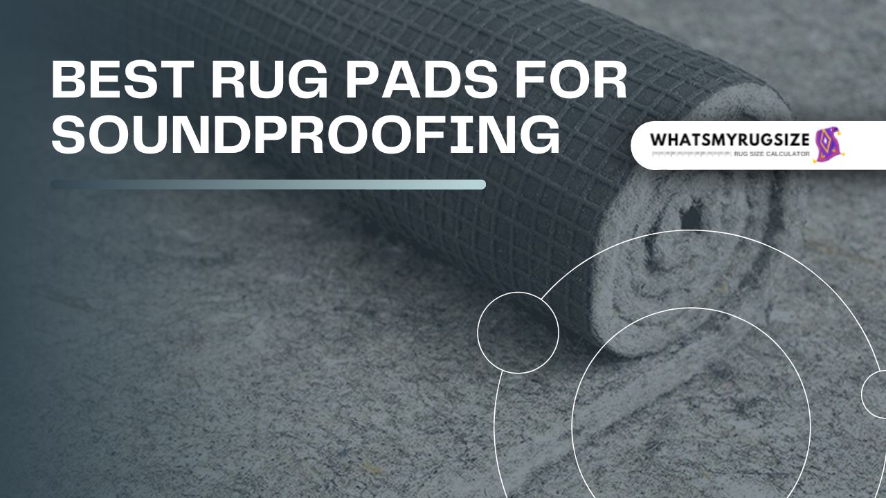 Rug Pads for Soundproofing – (Top 5 Best Rreviewed)