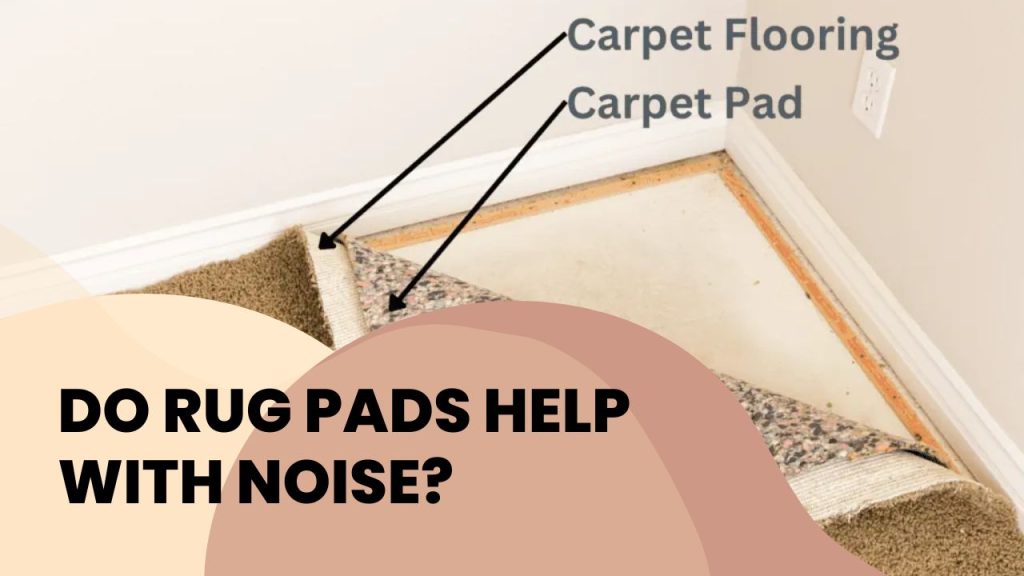 Do Rug Pads Help with Noise