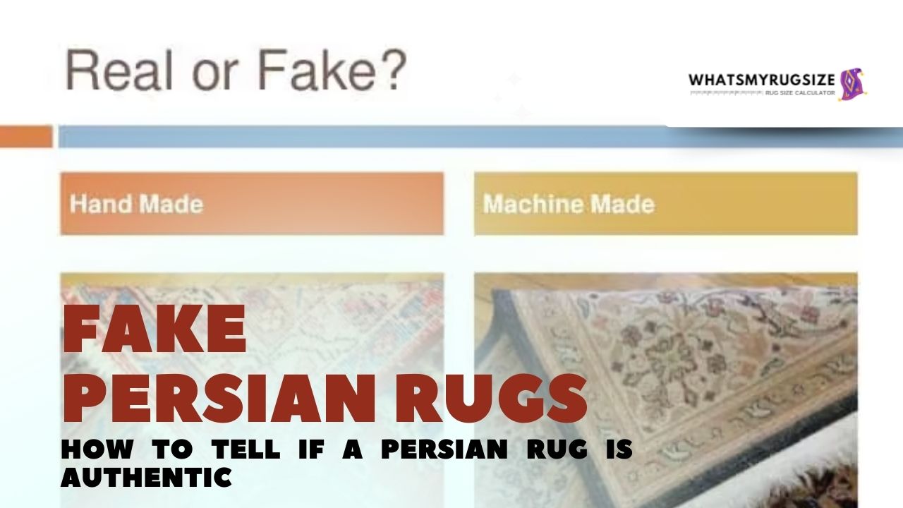 Fake Persian Rugs? How To Tell If A Persian Rug Is Authentic?