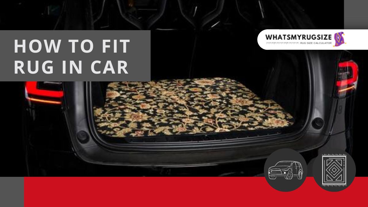 How To Fit Rug In Car? (5 Easy Steps)