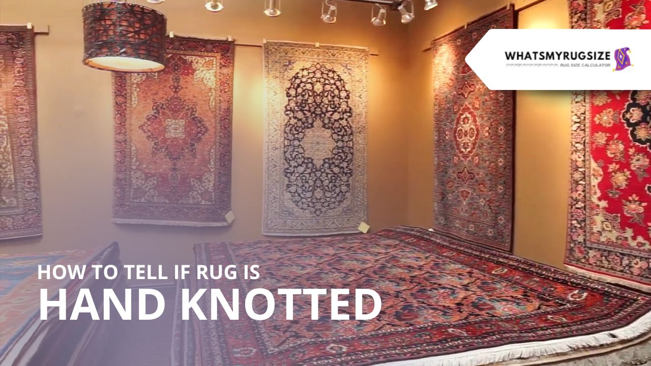 How To Tell If Rug Is Hand Knotted? Hand Knotted Vs. Machine